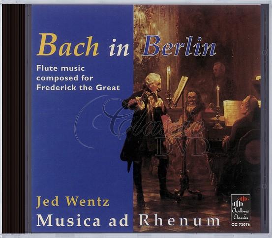 BACH IN BERLIN: FLUTE MUSIC COMPOSED FOR FREDERICK THE GREAT. WENTZ,J. (CD)