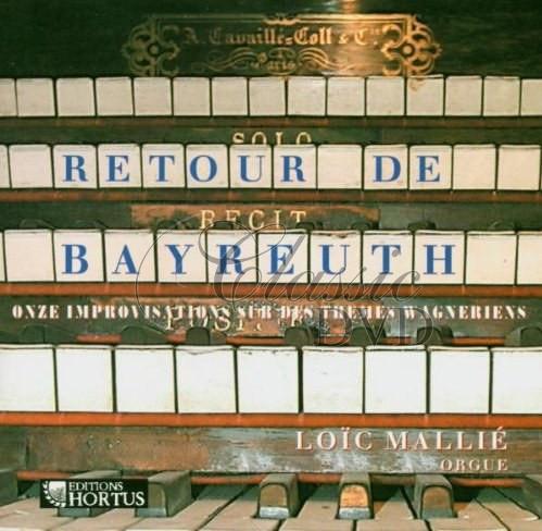 RETOUR DE BAYREUTH - Onze Improvisations Sur Des TheMes WagnВriens, Loic Mallie (CD)
