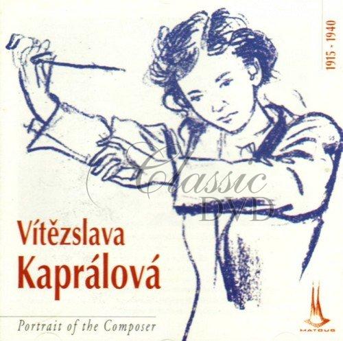 VITEZSLAVA KAPRALOVA: Portrait Of The Composer (CD)