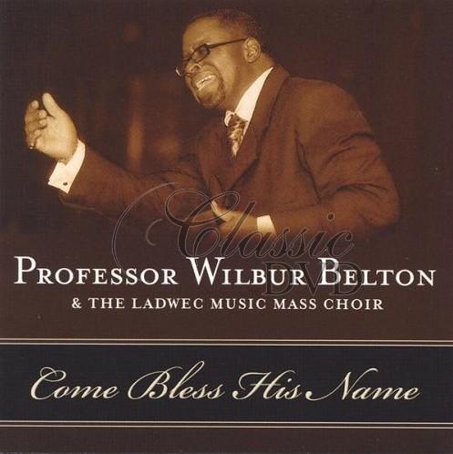 PROFESSOR WILBUR BELTON: Come Bless His Name (CD)