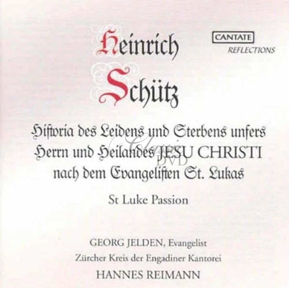 SCHÜTZ,H.: Historia des Leidens und Sterbens unsers Herrn und Heilandes Jesu Christi nach dem Evangelisten St. Lukas (Lukas–Passion) SWV 480 (CD)