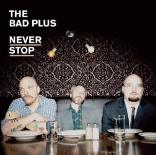 THE BAD PLUS: Never Stop (CD)