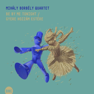 Mihály Borbély Quartet - Be by me Tonight (CD)