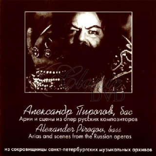 ALEXANDER PIROGOV: Arias and Scenes from the Russian Operas (CD)