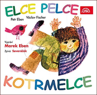 Elce pelce kotrmelce / vypráví M.Eben, zpívá Severáček (CD)