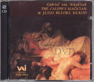 VON WAYDITCH,G.: Caliph`s Magician; Jesus before Herod (2CD)