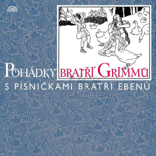 POHÁDKY BRATŘÍ GRIMMŮ / S písničkami bratří Ebenů (CD)