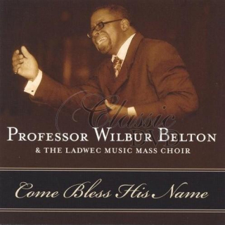 PROFESSOR WILBUR BELTON: Come Bless His Name (CD)