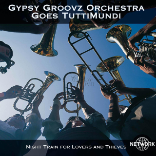 Gypsy Groovz Orchestra Goes Tuttimundi - Night Train For Lovers And Thieves (CD)