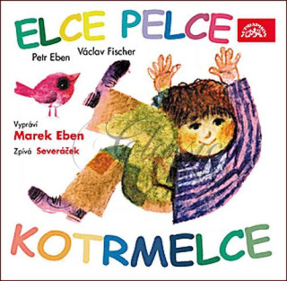 Elce pelce kotrmelce / vypráví M.Eben, zpívá Severáček (CD)